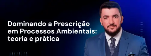 Curso Online Prescrição e Decadência em Processos de Direito Ambiental