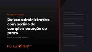 Capa do modelo de defesa administrativa ambiental com pedido de complementação do prazo após a juntada do relatório de fiscalização
