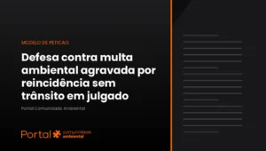 Modelo de defesa administrativa contra multa ambiental agravada por reincidência sem trânsito em julgado da condenação anterior