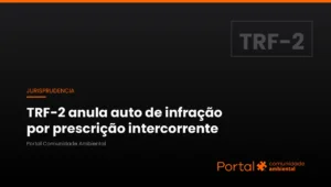 Capa de jurisprudência do TRF-2 sobre prescrição intercorrente que anula auto de infração ambiental e a multa do IBAMA