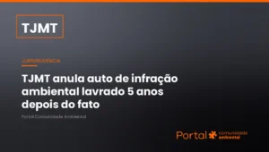 Capa de jurisprudência do TJMT que anula auto de infração ambiental prescrito, lavrado 5 anos depois do fato, com baixa da CDA