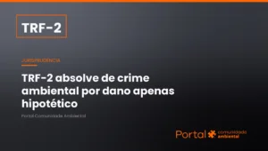 Capa de jurisprudência do TRF-2 sobre crime ambiental do art. 40 da Lei 9.605/1998 e absolvição por ausência de dano efetivo à unidade de conservação